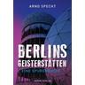Berlins Geisterstätten - Arno Specht