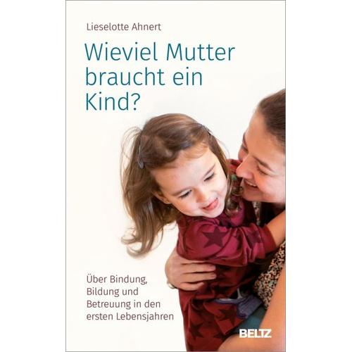 Wieviel Mutter braucht ein Kind? - Lieselotte Ahnert