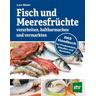 Fisch und Meeresfrüchte verarbeiten, haltbarmachen und vermarkten - Lars Müller