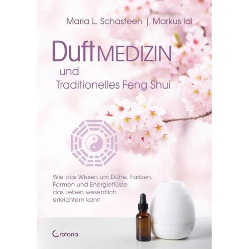 Duftmedizin und traditionelles Feng Shui – Maria L. Schasteen, Markus Idl