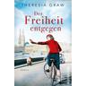 Der Freiheit entgegen / Die Gutsherrin-Saga Bd.3 - Theresia Graw
