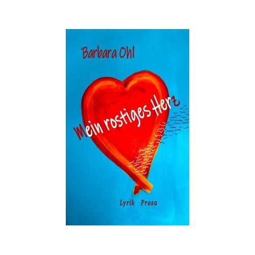 Mein rostiges Herz – Barbara Ohl