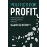 Politics for Profit - David Szakonyi