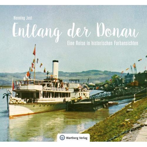 Entlang der Donau – Eine Reise in historischen Farbansichten – Henning Jost