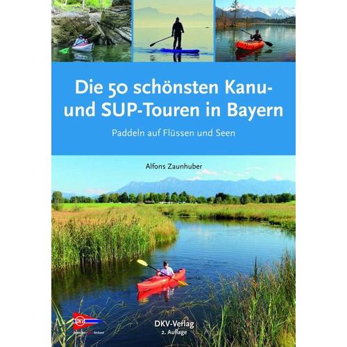 Die 50 schönsten Kanu- und SUP-Touren in Bayern – Alfons Zaunhuber