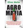 Agromafia - Oliver Meiler