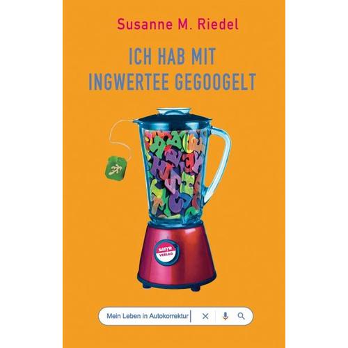 Ich hab mit Ingwertee gegoogelt – Susanne M. Riedel