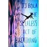 The Selfless Act of Breathing - JJ Bola