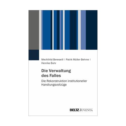 Die Verwaltung des Falles – Mechthild Bereswill, Patrik Müller-Behme, Henrike Buhr