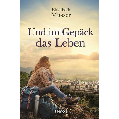 Und im Gepäck das Leben – Elizabeth Musser