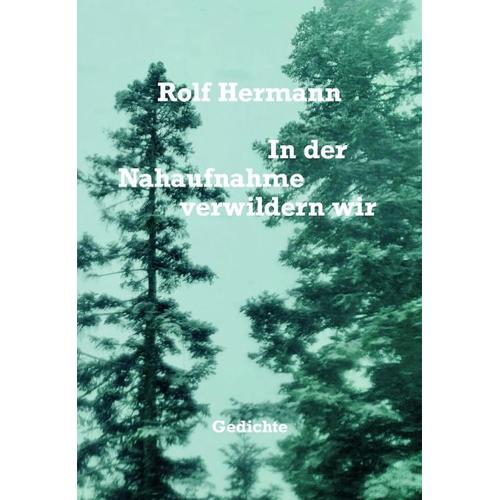 In der Nahaufnahme verwildern wir – Rolf Hermann