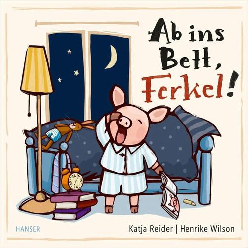 Ab ins Bett, Ferkel! – Katja Reider, Henrike Wilson