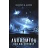 Andromeda: Der Aufenthalt - Brandon Q. Morris