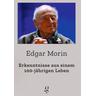 Erkenntnisse aus einem 100-jährigen Leben - Morin Edgar