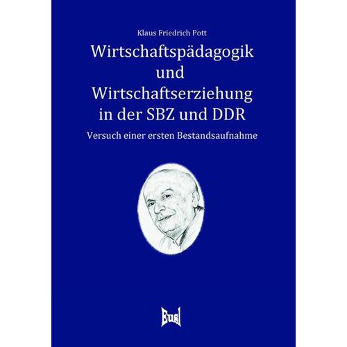 Wirtschaftspädagogik und Wirtschaftserziehung in der SBZ und in der DDR – Klaus Friedrich Pott