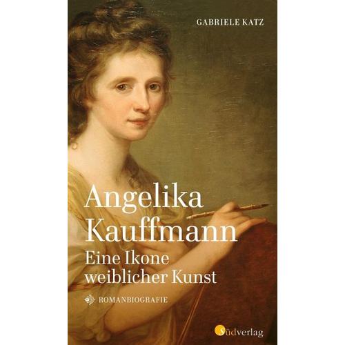 Angelika Kauffmann. Eine Ikone weiblicher Kunst – Gabriele Katz