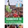 Hannover 96 - die 100 wichtigsten Spiele - Dirk Köster