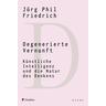 Degenerierte Vernunft - Jörg Phil Friedrich