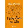 I Was Born for This (deutsche Ausgabe) - Alice Oseman