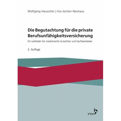 Die Begutachtung für die private Berufsunfähigkeitsversicherung - Wolfgang Hausotter, Kai-Jochen Neuhaus