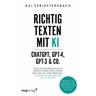 Richtig texten mit KI - ChatGPT, GPT-4, GPT-3 & Co. - Kai Spriestersbach