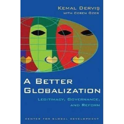 A Better Globalization: Legitimacy, Governance, an...