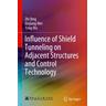 Influence of Shield Tunneling on Adjacent Structures and Control Technology - Zhi Ding, Xinjiang Wei, Yong Wu