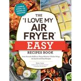 I Love My Cookbook Series: The I Love My Air Fryer Easy Recipes Book : From Pancake Muffins to Honey Balsamic Chicken Wings 175 Quick and Easy Recipes (Paperback)