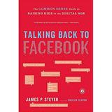 Pre-Owned Talking Back to Facebook: The Common Sense Guide to Raising Kids in the Digital Age Paperback