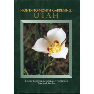 Month to Month Gardening Utah: Tips for Designing,...