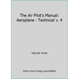 Pre-Owned The Air Pilot s Manual: Aeroplane - Technical v. 4 (Paperback) 185310017X 9781853100178