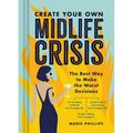 Create Your Own Midlife Crisis : The Best Way to Make the Worst Decisions 9781797207100 Used / Pre-owned