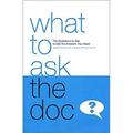 Pre-Owned What to Ask the Doc : The Questions to Ask to Get the Answers You Need 9780974700205
