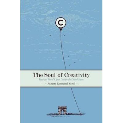 The Soul Of Creativity: Forging A Moral Rights Law For The United States