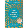 How to Find Stillness Within: The Yoga Therapy Plan to Help You Find Inner Peace in a Chaotic World - Colin Dunsmuir