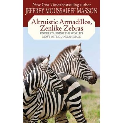 Altruistic Armadillos, Zenlike Zebras: Understanding The World's Most Intriguing Animals