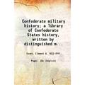 Confederate military history; a library of Confederate States history written by distinguished men of the south and edited by Gen. Clement A. Evans of Georgia. Volume 2 1899