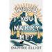 Wood You Marry Me? -- Daphne Elliot