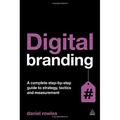 Digital Branding : A Complete Step-By-Step Guide to Strategy Tactics and Measurement 9780749469955 Used / Pre-owned