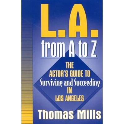 L.a. From A To Z: The Actor's Guide To Surviving A...