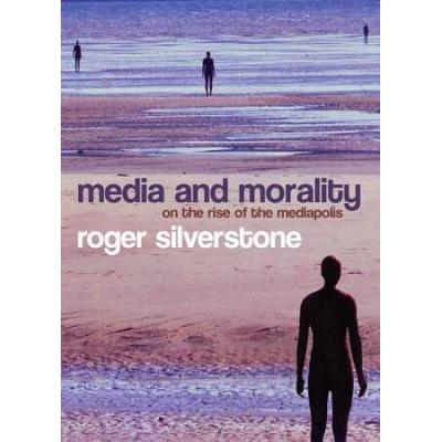 Media And Morality: On The Rise Of The Mediapolis