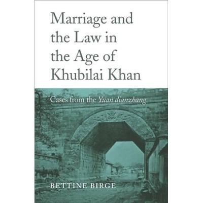 Marriage And The Law In The Age Of Khubilai Khan: Cases From The Yuan Dianzhang