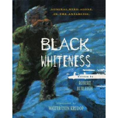 Black Whiteness: Admiral Byrd Alone In The Antarct...