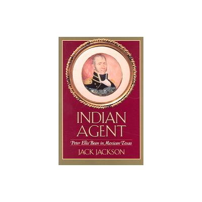 Indian Agent by Jack Jackson (Hardcover - Texas A & M Univ Pr)