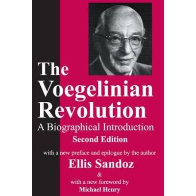 The Voegelinian Revolution: A Biographical Introdu...