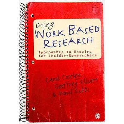 Doing Work Based Research: Approaches To Enquiry For Insider-Researchers