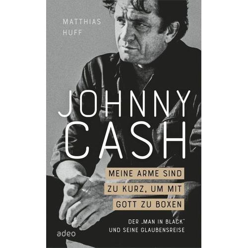 Johnny Cash: Meine Arme sind zu kurz, um mit Gott zu boxen – Matthias Huff