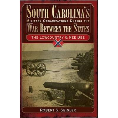 South Carolina's Military Organizations During The War Between The States:: The Midlands