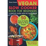 Pre-Owned Vegan Slow Cooker Book for Beginners: 50 Easy and Healthy Meals Busy People (slow cooker crock pot crockpot vegan vegetarian cookbook): 1 (Vegan Paperback