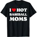 I Love Hot Baseball Moms Funny Men Heart Baseball Mom T-Shirt